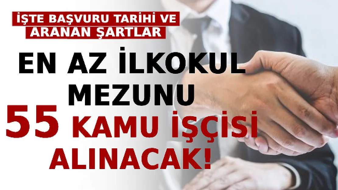 En Az ilkokul Mezunu 55 Kamu İşçisi Alınacak!