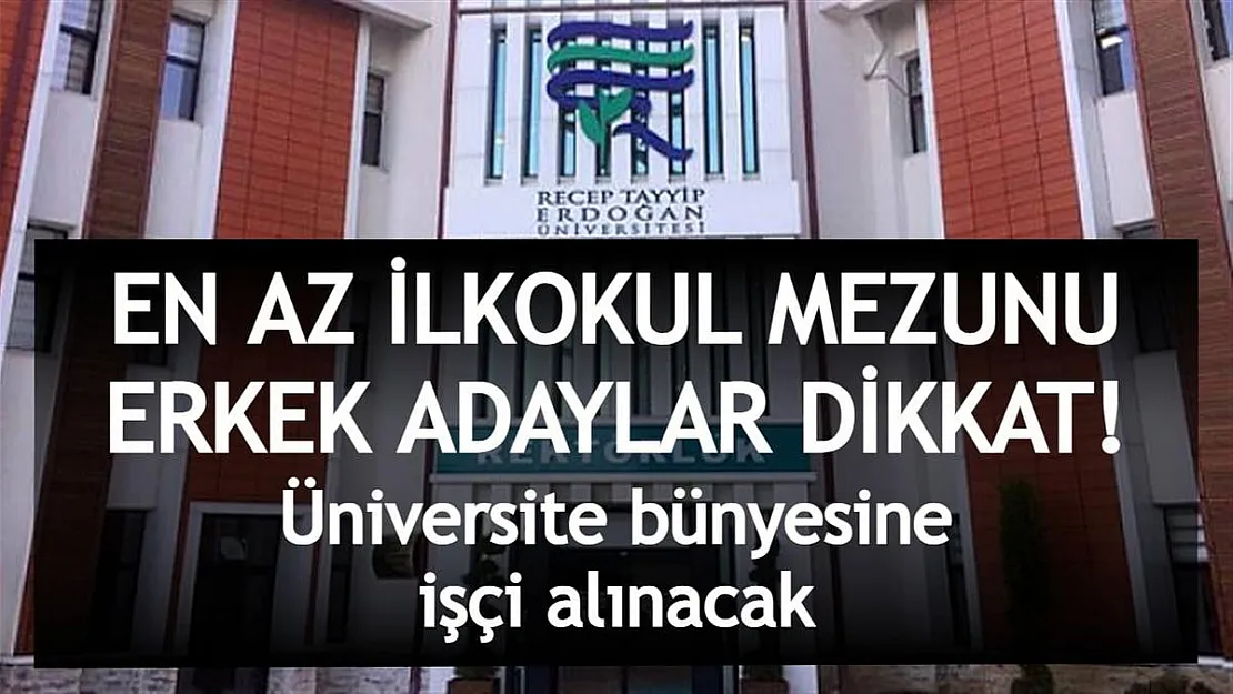 En az ilkokul mezunu erkek adaylar dikkat! Üniversite bünyesine 14 işçi alınacak