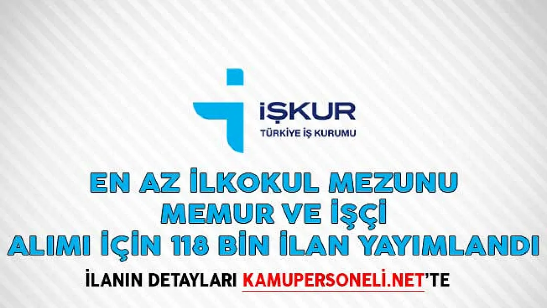 En Az İlkokul Mezunu Memur ve İşçi Alımı İçin 118 Bin İlan Yayımlandı