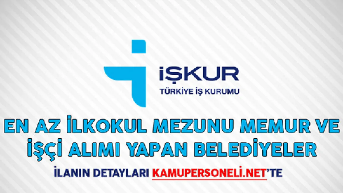 En Az İlkokul Mezunu Memur ve İşçi Alımı Yapan Belediyeler