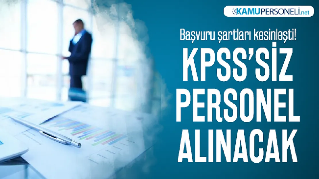 En az lisans mezunu KPSS'siz personel alınacak! Başvuru şartları kesinleşti