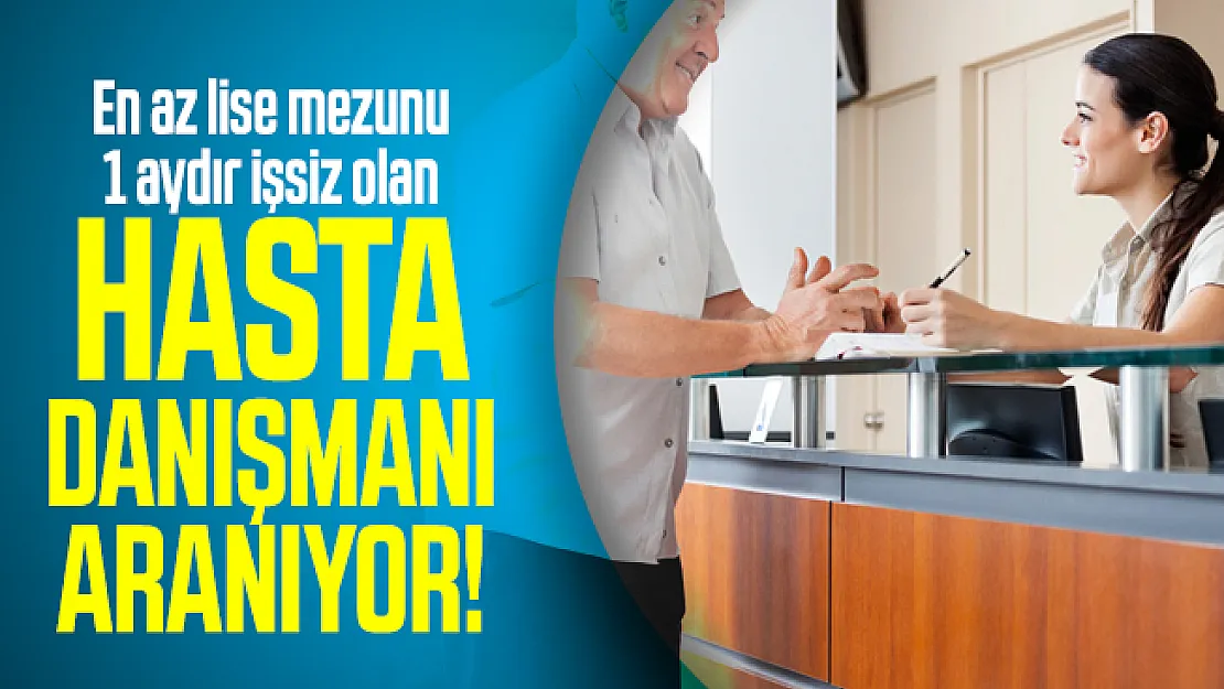 En az lise mezunu 1 aydır işsiz olan hasta danışmanı aranıyor! İŞKUR üzerinden başvuru yapılacak