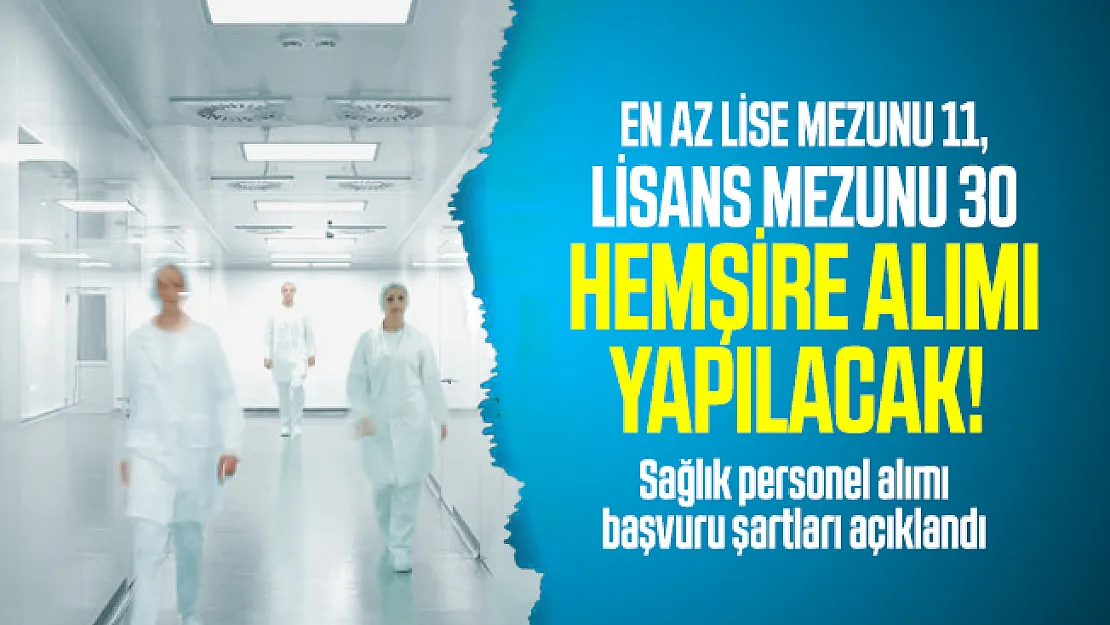 En az lise mezunu 11, lisans mezunu 30 hemşire alımı yapılacak! Sağlık personel alımı başvuru şartları açıklandı