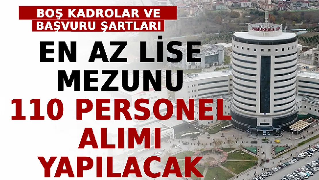En Az Lise Mezunu 110 Personel Alımı Yapılacak! Boş Kadrolar ve Başvuru Şartları
