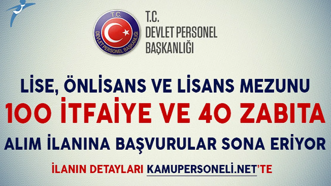 En Az Lise Mezunu 140 İtfaiye ve Zabıta Memuru Alım İlanına Başvurular Sona Eriyor