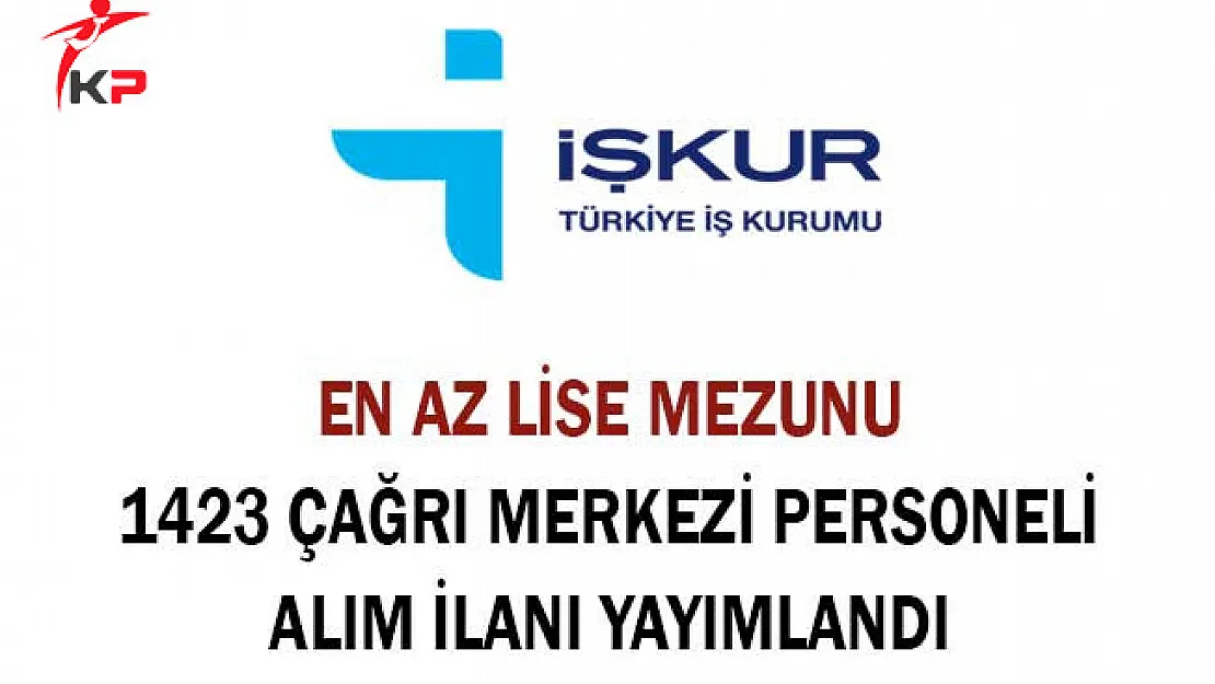 En Az Lise Mezunu 1423 Çağrı Merkezi Personeli Alım İlanı Yayımlandı