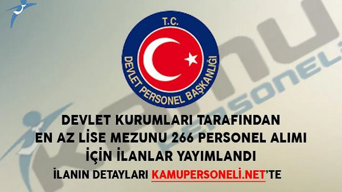 En Az Lise Mezunu 266 Personel Alımı İçin Devlet Kurumları Tarafından İlanlar Yayımlandı!