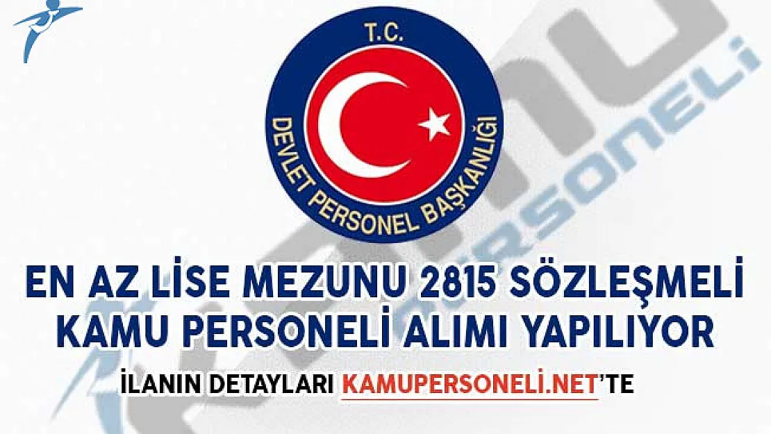 En Az Lise Mezunu 2815 Sözleşmeli Kamu Personeli Alımı İçin İlan Yayımlandı