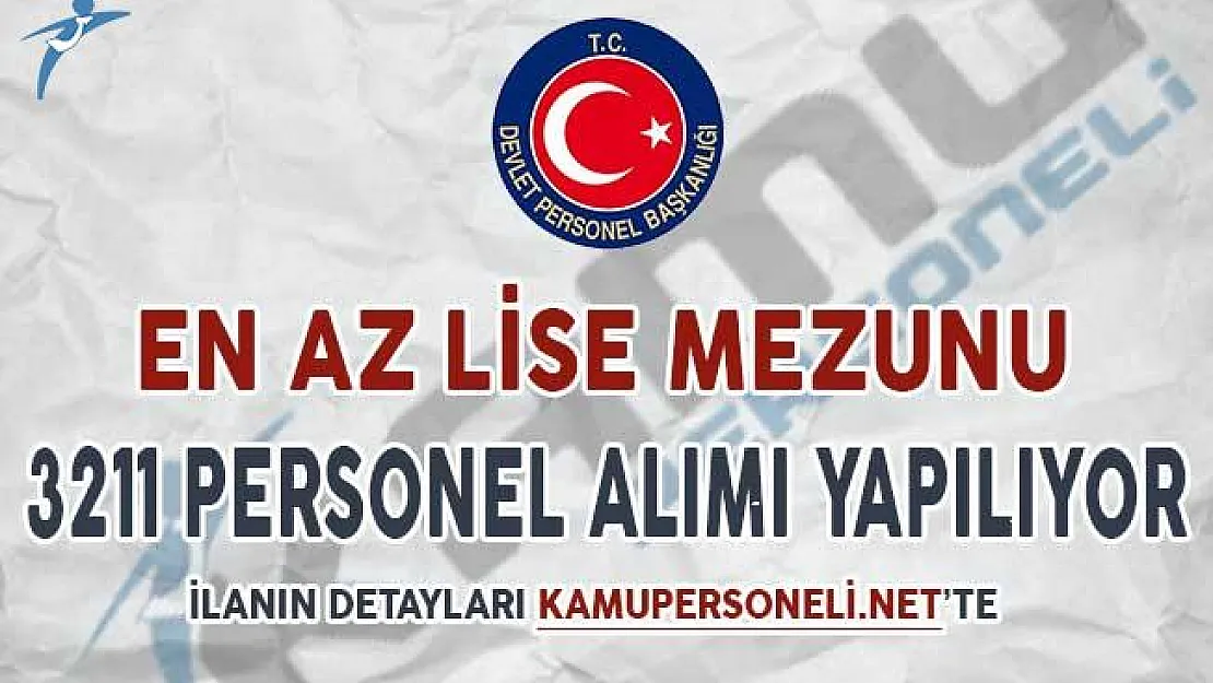 En Az Lise Mezunu 3 Bin 211 Kamu Personeli Alımı Yapılıyor (KPSS En Az 60 Puan)