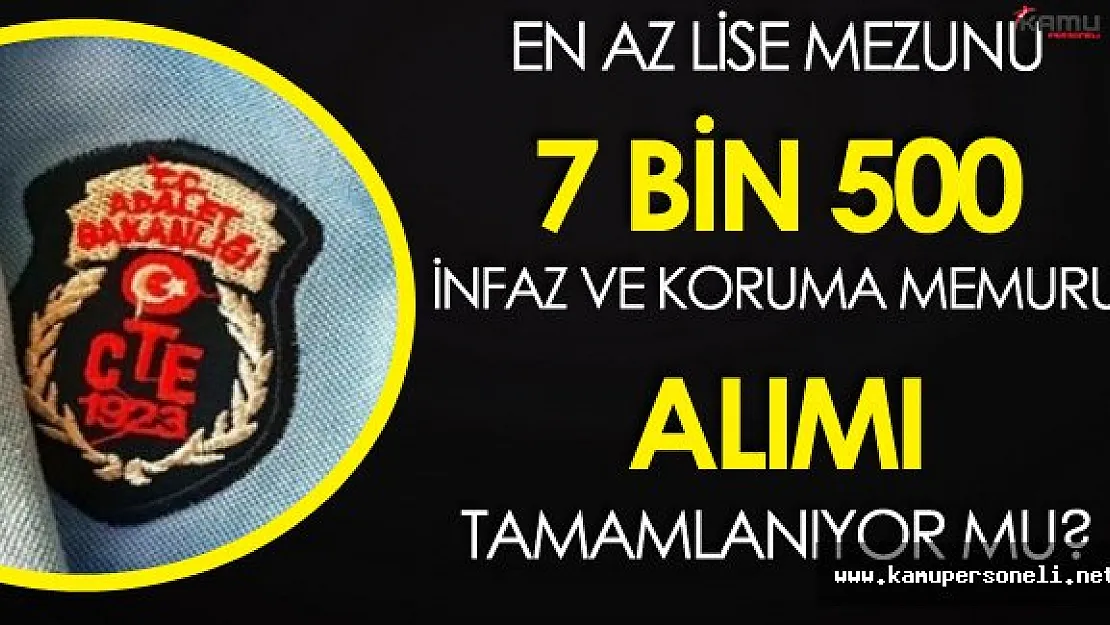 En Az Lise Mezunu 7 Bin 500 İnfaz Koruma Memuru Alımı Tamamlanıyor Mu?