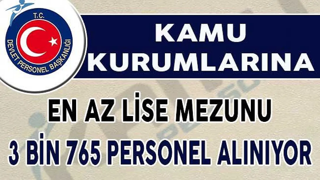 En Az Lise Mezunu Adaylar Dikkat ! Kamuya 3 Bin 765 Personel Alınıyor !
