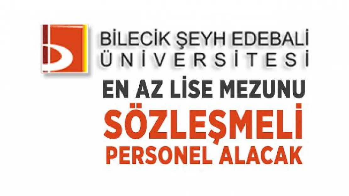 En az lise mezunu Bilecik Şeyh Edebali Üniversitesi sözleşmeli personel alacak