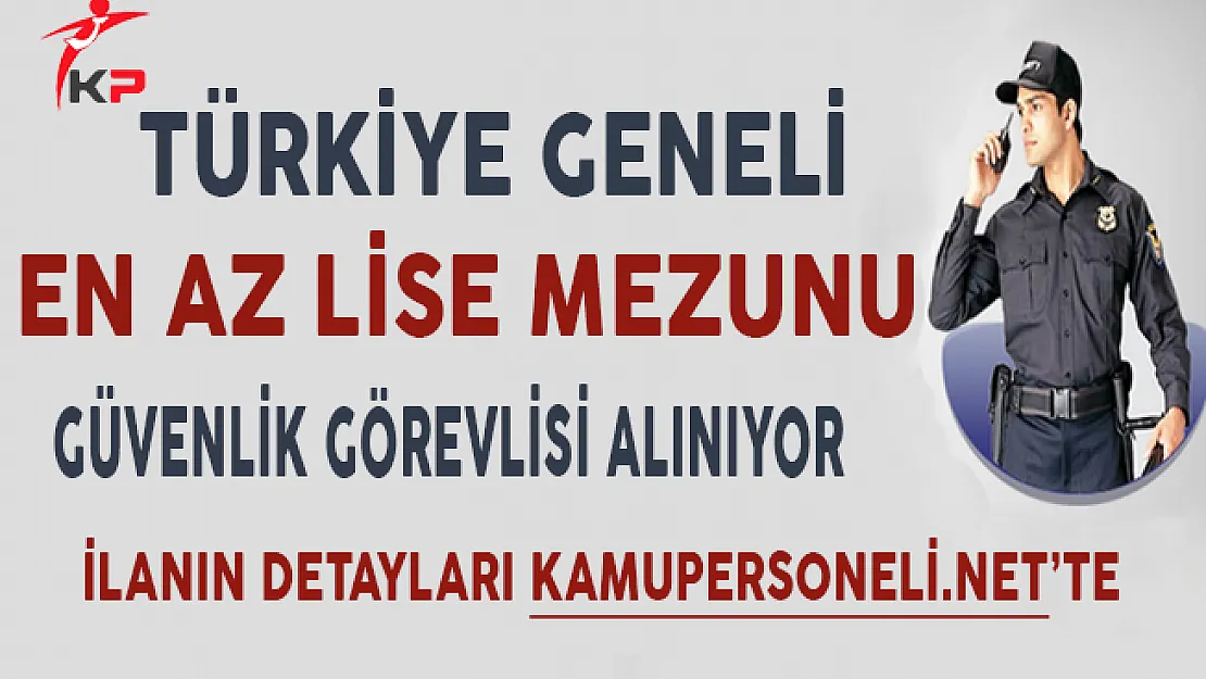 En Az Lise Mezunu Binlerce Silahlı/Silahsız Güvenlik Görevlisi Alınıyor