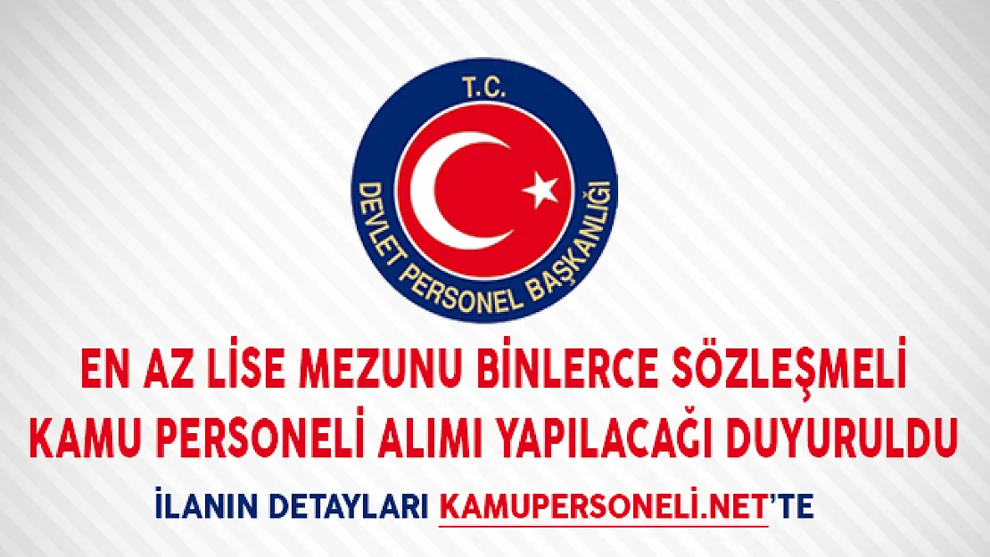 En Az Lise Mezunu Binlerce Sözleşmeli Kamu Personeli Alımı Yapılacağı Duyuruldu!