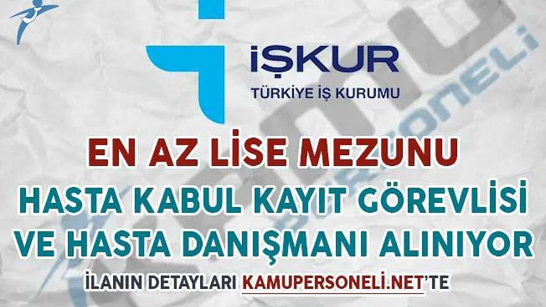En Az Lise Mezunu Hasta Kabul Kayıt Görevlisi ve Hasta Danışmanı Alım İlanı Yayımlandı
