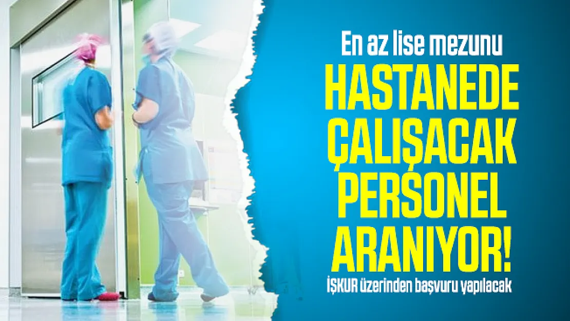 En az lise mezunu hastanede çalışacak personel aranıyor! İŞKUR üzerinden başvuru yapılacak