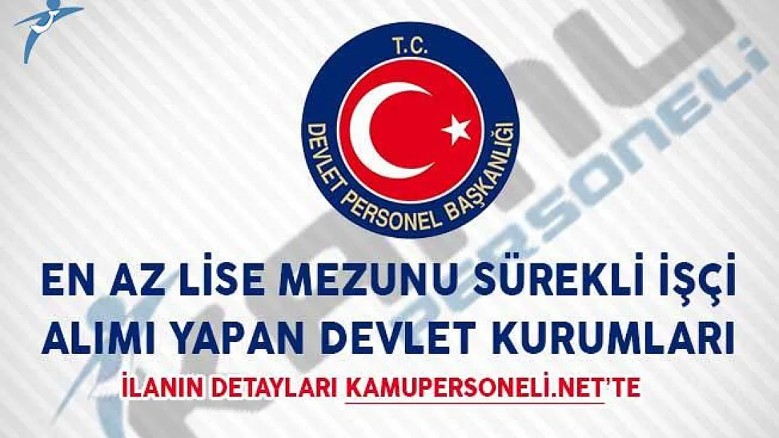 En Az Lise Mezunu Sürekli İşçi Alımı Yapan Devlet Kurumları