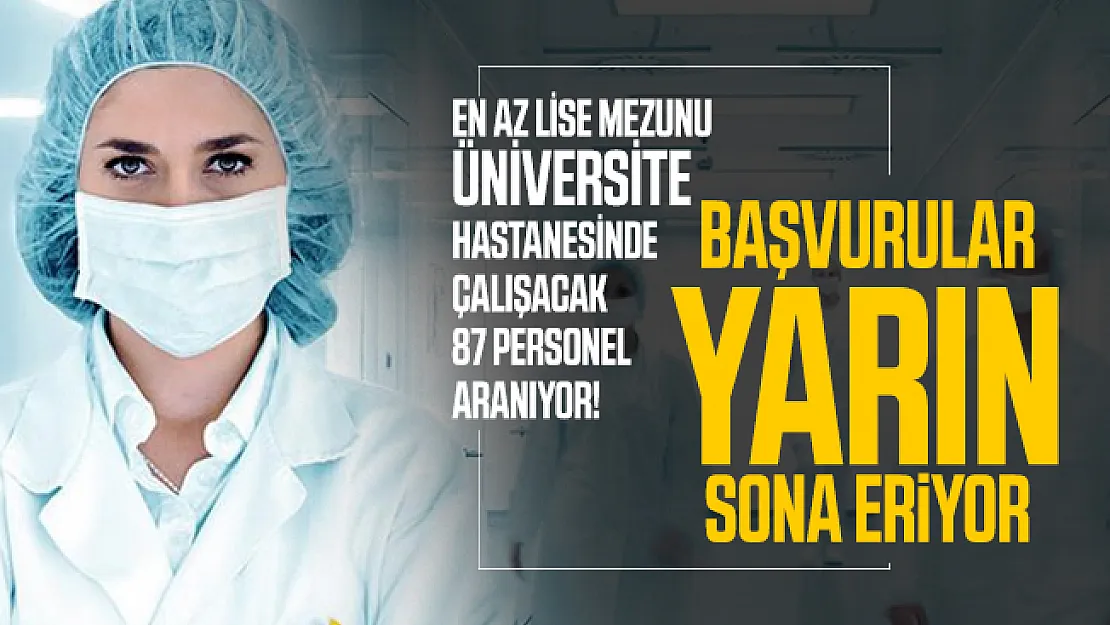 En az lise mezunu üniversite hastanesinde çalışacak 87 personel aranıyor! Başvurular yarın sona eriyor