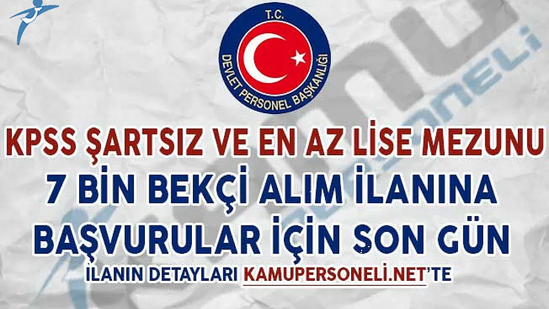 En Az Lise Mezunu ve KPSS Şartsız 7 Bin Bekçi Alım İlanına Başvurular İçin Son Gün