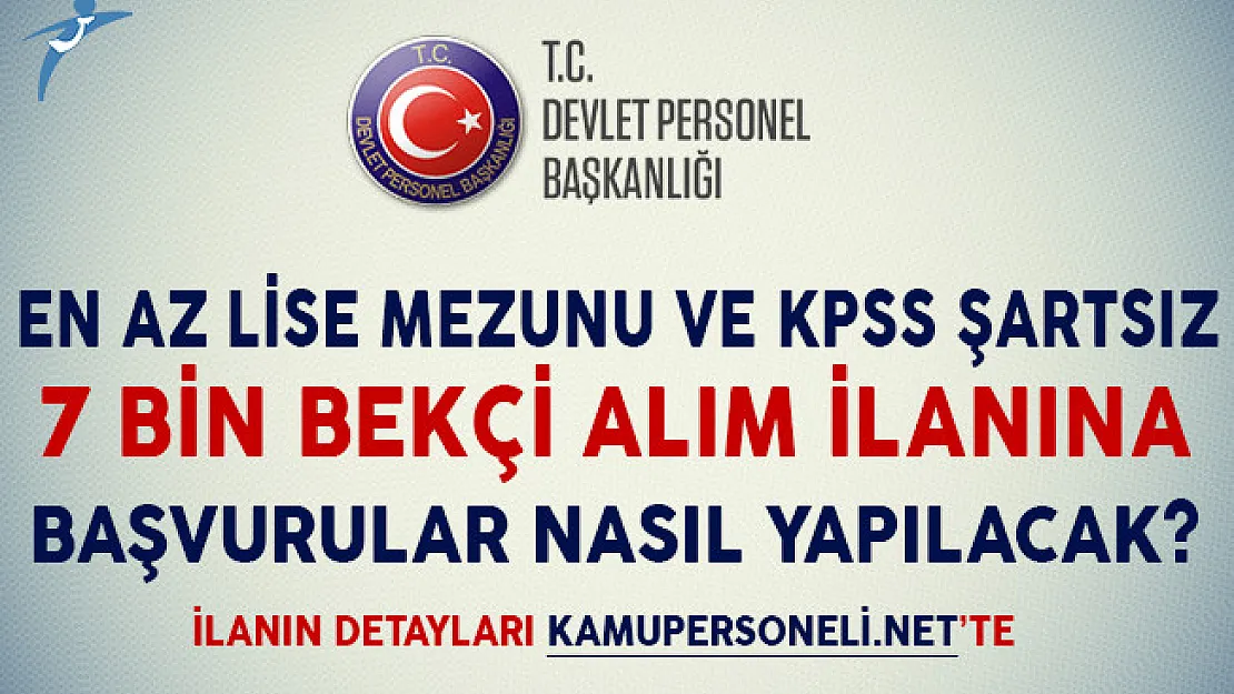 En Az Lise Mezunu ve KPSS Şartsız Bekçi Alım İlanına Başvurular Nasıl Yapılacak?