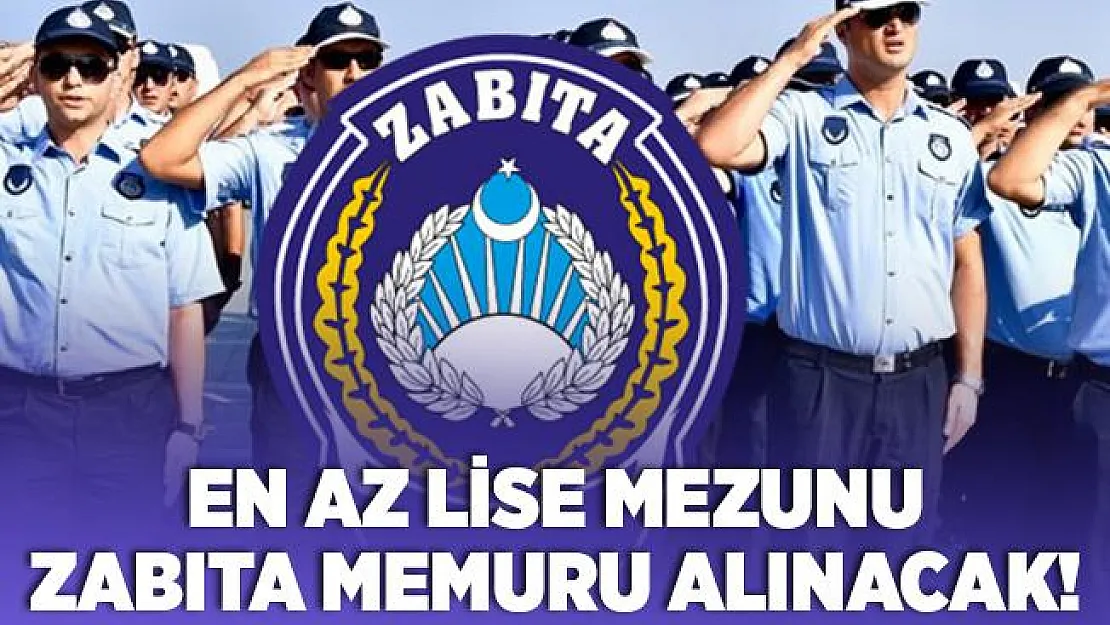 En az lise mezunu zabıta memuru alınacak! Başvuru ilanı yayımlandı!