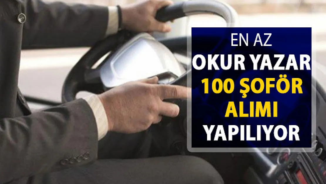 En Az Okur Yazar Olmak Şartıyla 100 Şoför Alımı Yapılıyor