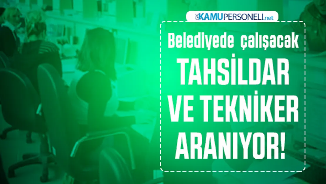 En az önlisans mezunu tekniker ve tahsildar alımı yapılacak! Başvuru tarihleri belli oldu