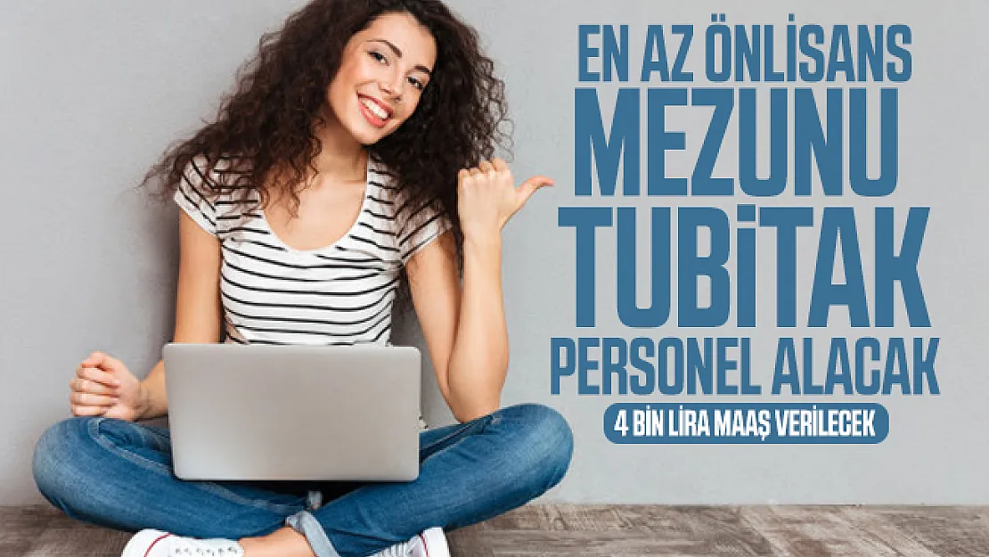 En az önlisans mezunu TUBİTAK personel alımı yapacak! 4 bin lira maaş verilecek