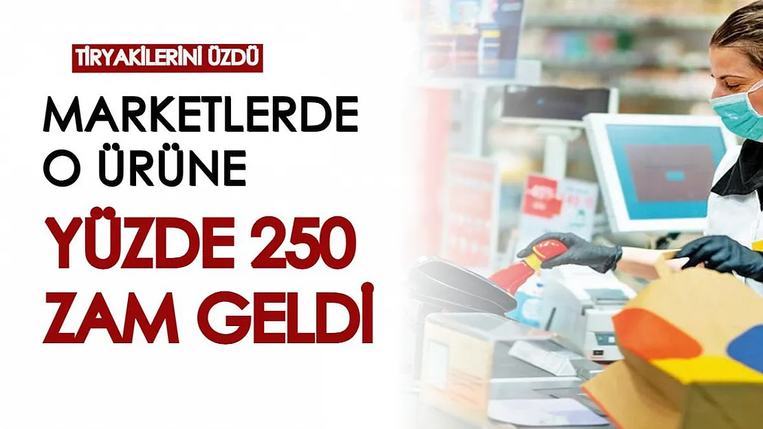 En çok tiryakileri etkiledi! Marketlerde satılan o ürüne yüzde 250 zam yapıldı