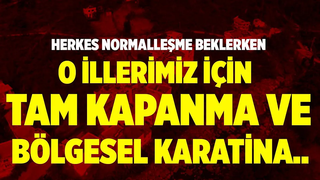 En çok vakaların görüldüğü iller için 15 gün tam kapanma önerisi!
