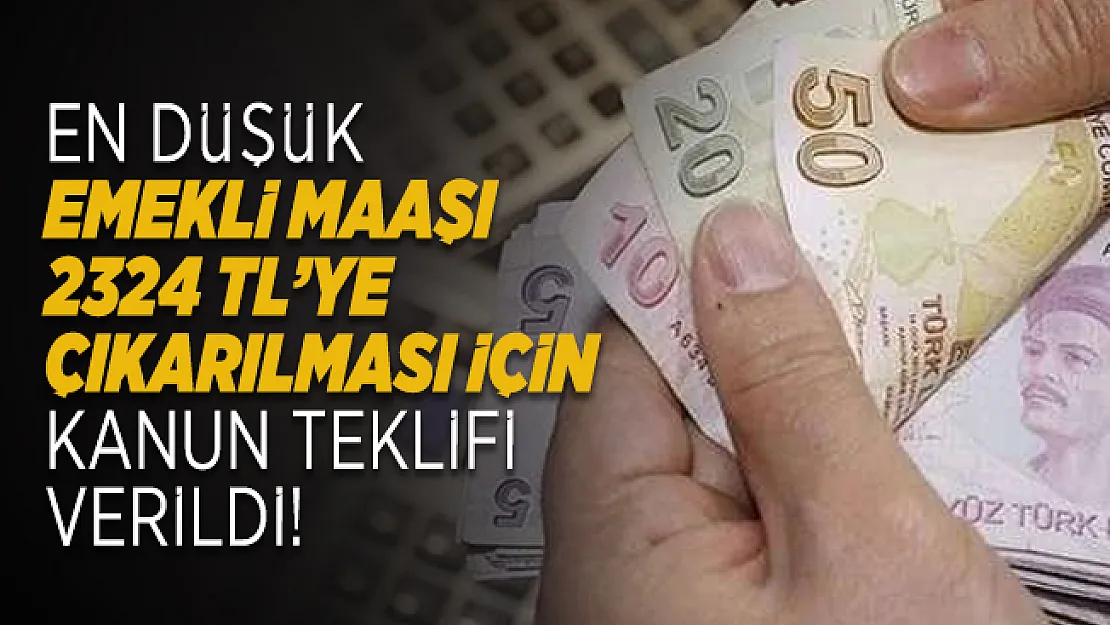 En düşük emekli maaşı 2324 TL'ye çıkarılması için kanun teklifi verildi!