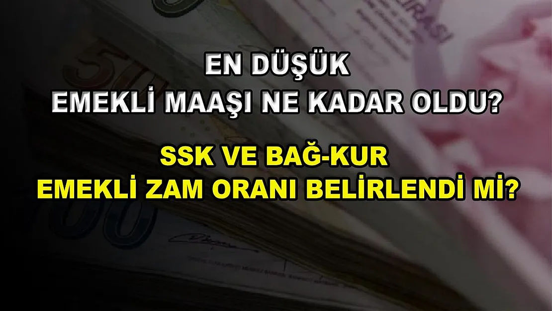 En düşük emekli maaşı ne kadar oldu? SSK ve Bağ-Kur emekli zam oranı belirlendi mi?