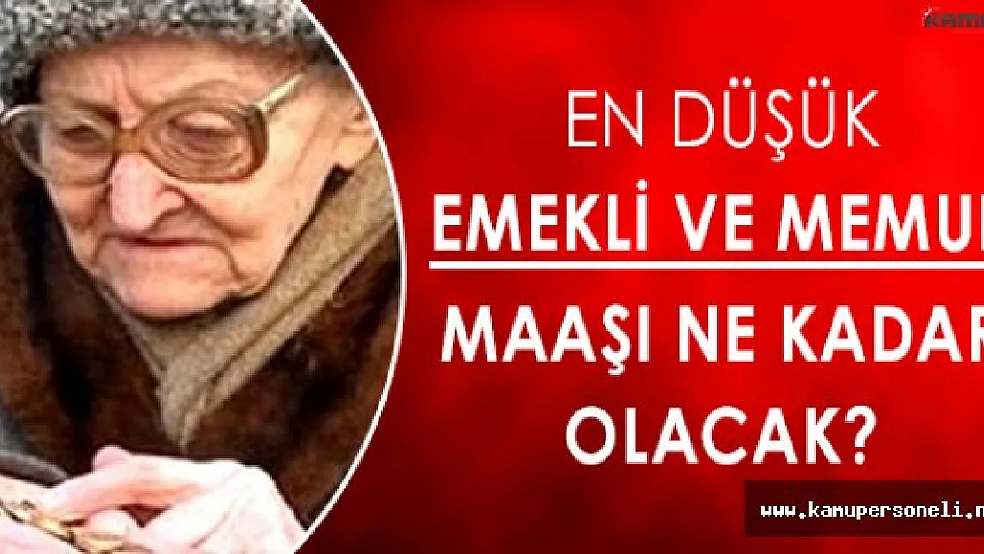 En Düşük Memur ve Emekli Maaşı Ne Kadar Olacak? Memura ve Emekliye Zam Ne Kadar?