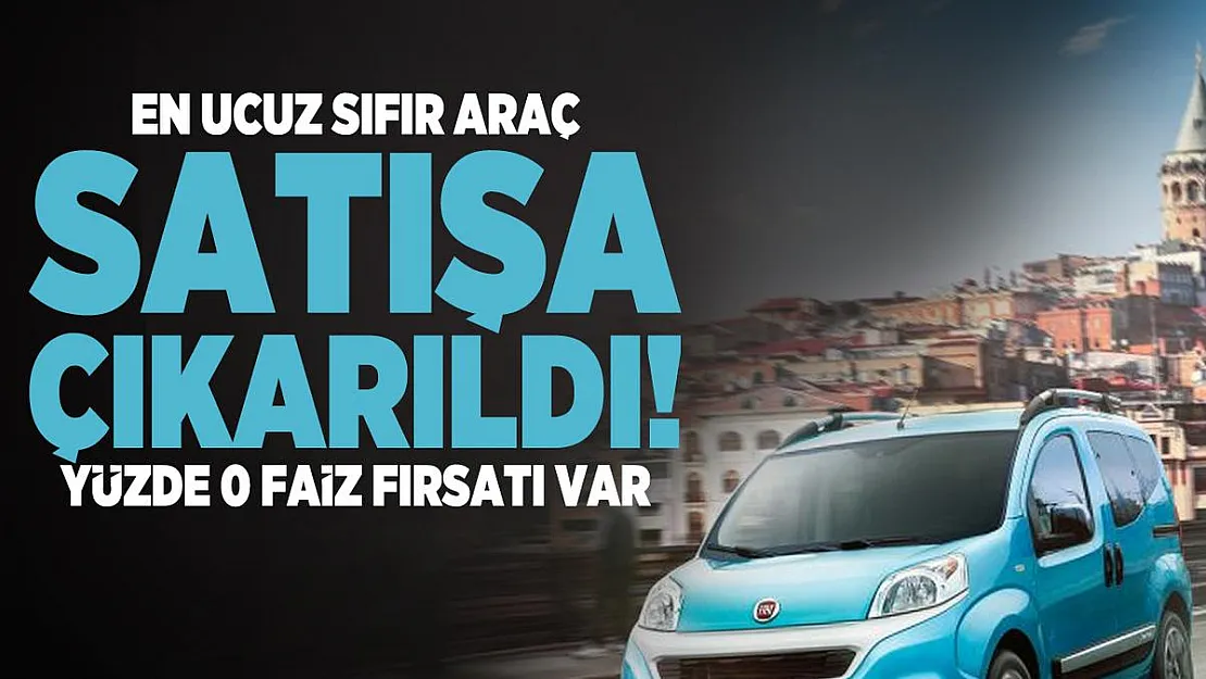 En ucuz sıfır araç satışa çıkarıldı! Yüzde 0 faiz fırsatı var