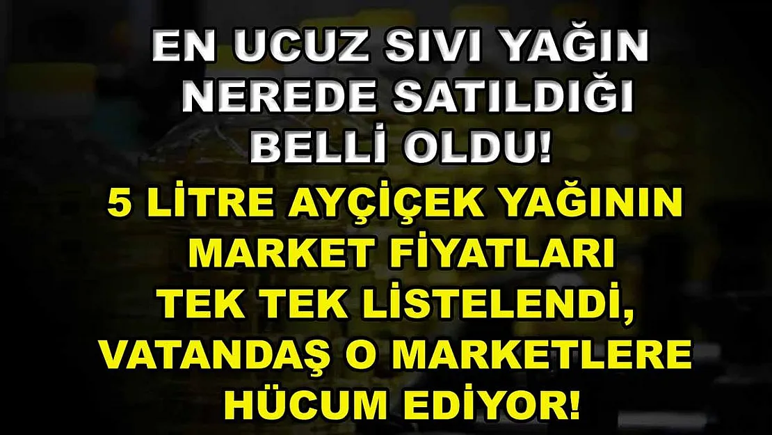 En ucuz sıvı yağın nerede satıldığı belli oldu! 5 litre ayçiçek yağının market fiyatları tek tek listelendi, vatandaş o marketlere hücum ediyor!