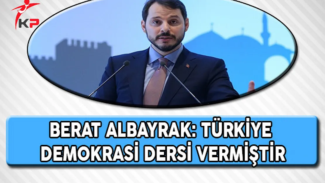 Enerji Bakanı Albayrak: Türkiye Demokrasi Dersi Vermiştir