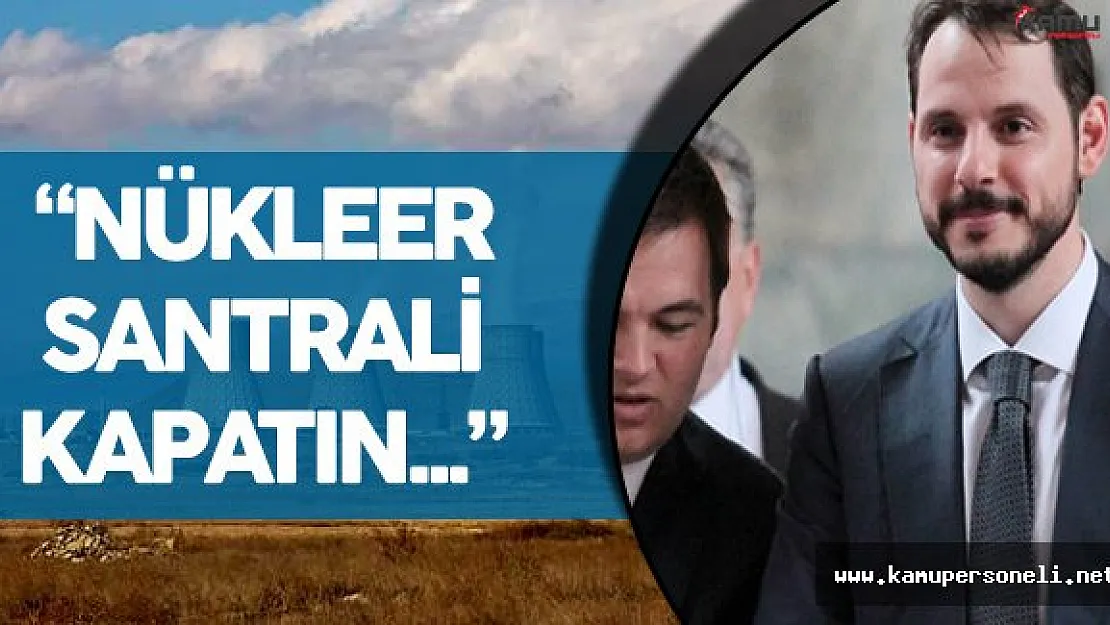 Enerji Bakanı Berat Albayrak'tan Ermenistan'a :" Nükleer Santrali Kapatın" Çağrısı