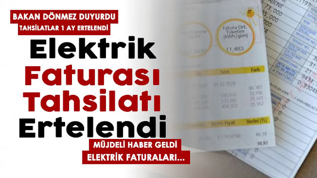 Enerji Bakanı Dönmez resmen duyurdu! Elektrik faturası tahsilatları 1 ay ertelendi