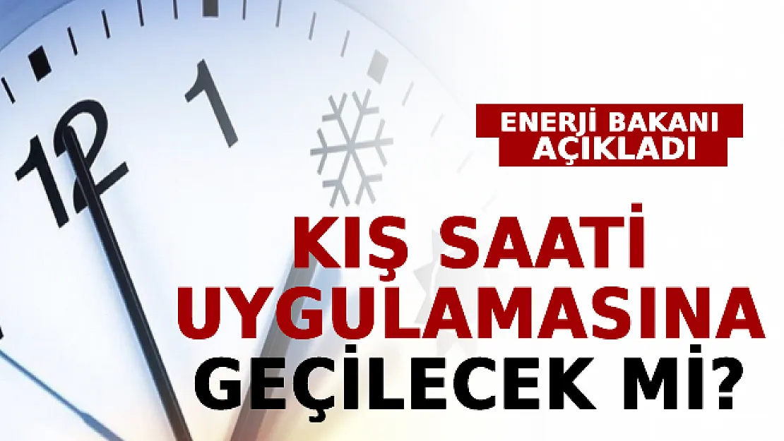 Enerji Bakanı Dönmez'den Kış Saati Uygulaması Açıklaması