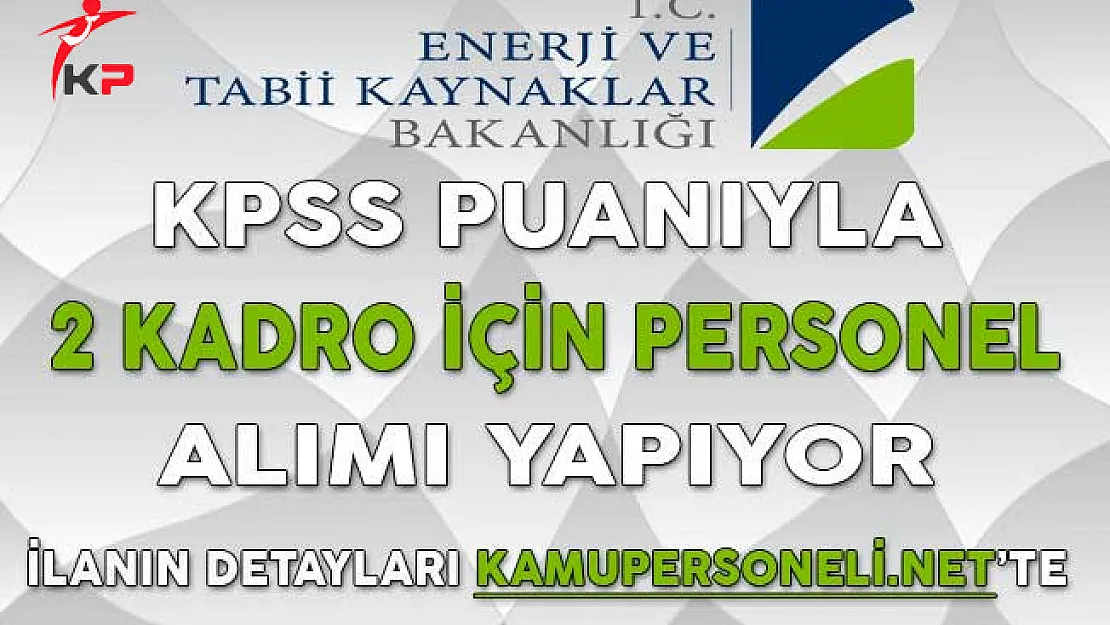 Enerji Bakanlığı 2 Kadro İçin Personel Alım İlanı Yayımladı