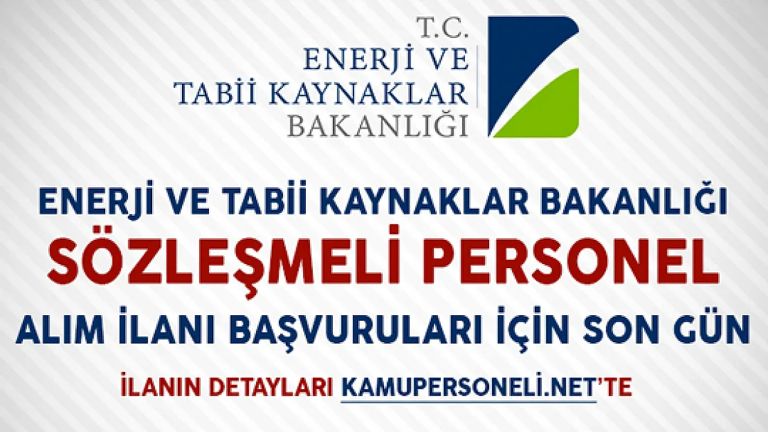 Enerji Bakanlığı Sözleşmeli Personel Alımı Başvuruları İçin Son Gün