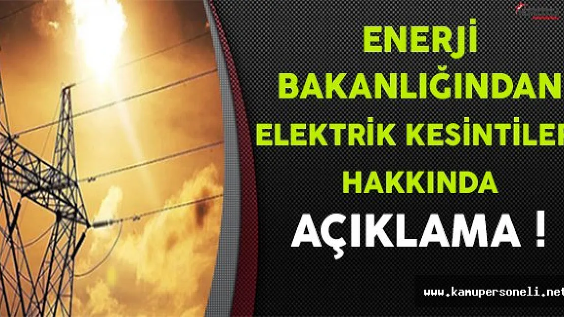 Enerji Bakanlığından Elektrik Kesintileri Hakkında Açıklama