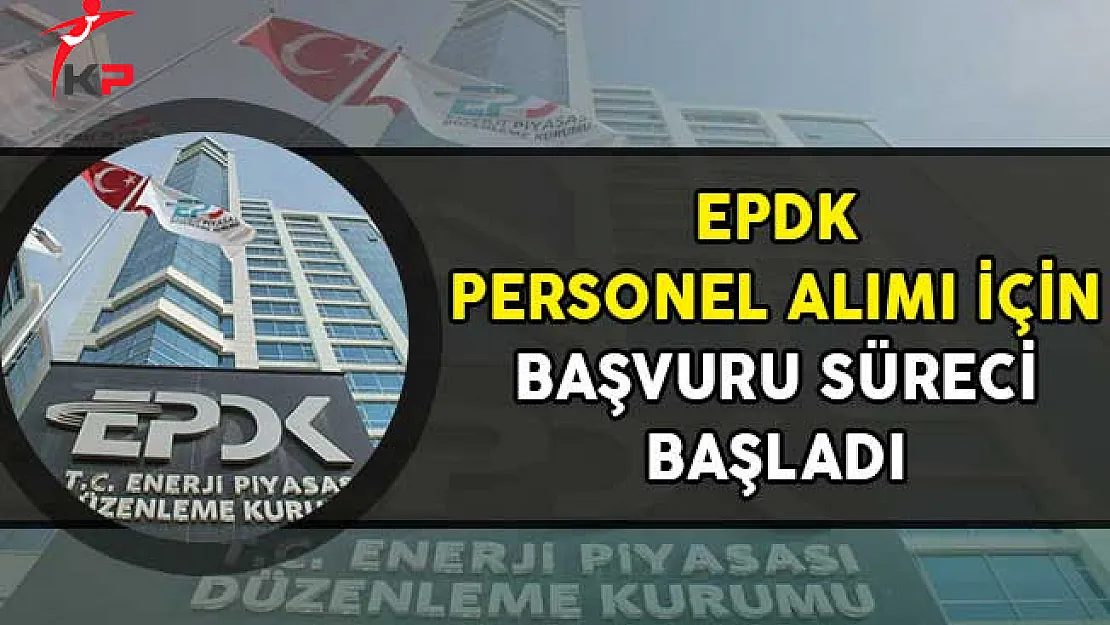Enerji Piyasası Düzenleme Kurumu (EPDK) Personel Alım İlanına Başvuru Süreci Başlıyor!