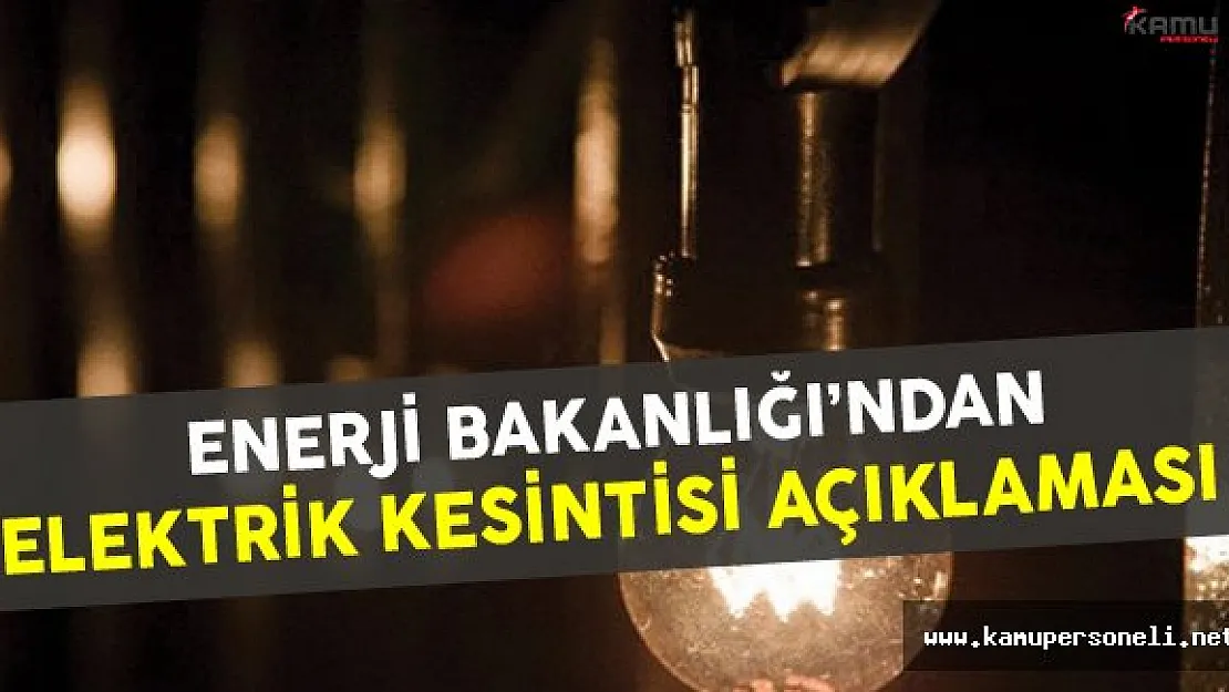 Enerji ve Tabii Kaynaklar Bakanlığı Elektrik Kesintilerine İlişkin Açıklama Yaptı