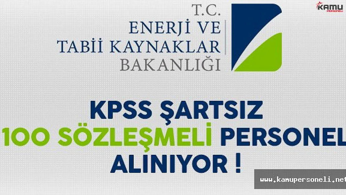 Enerji ve Tabii Kaynaklar Bakanlığı KPSS Şartsız 100 Sözleşmeli Personel Alıyor