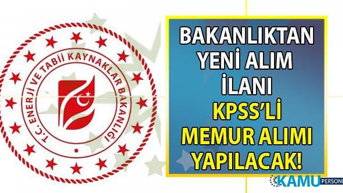 Enerji ve Tabii Kaynaklar Bakanlığı memur alım ilanı yayınladı! Başvuru şartları ve sınav tarihi ne zaman?