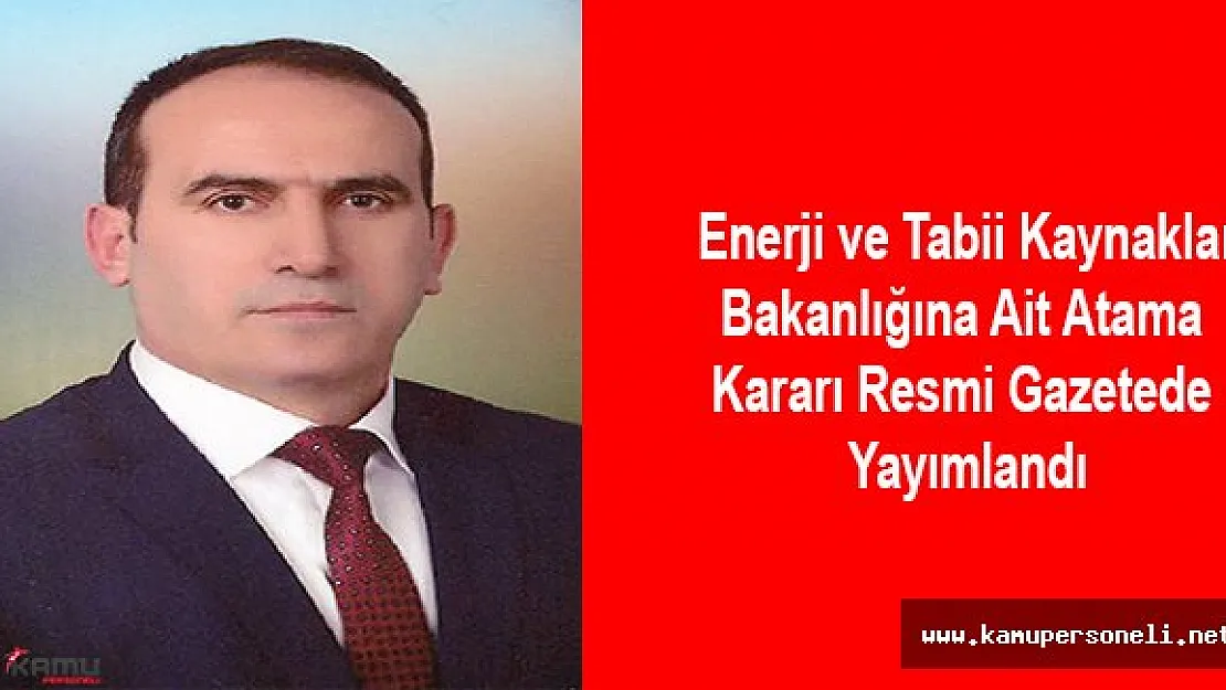 Enerji ve Tabii Kaynaklar Bakanlığı'nda Atama Kararı