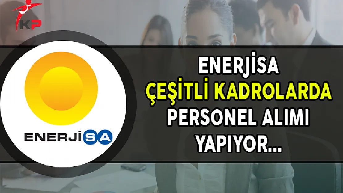 Enerjisa Çeşitli Pozisyonlarda Personel Alımları Yapıyor