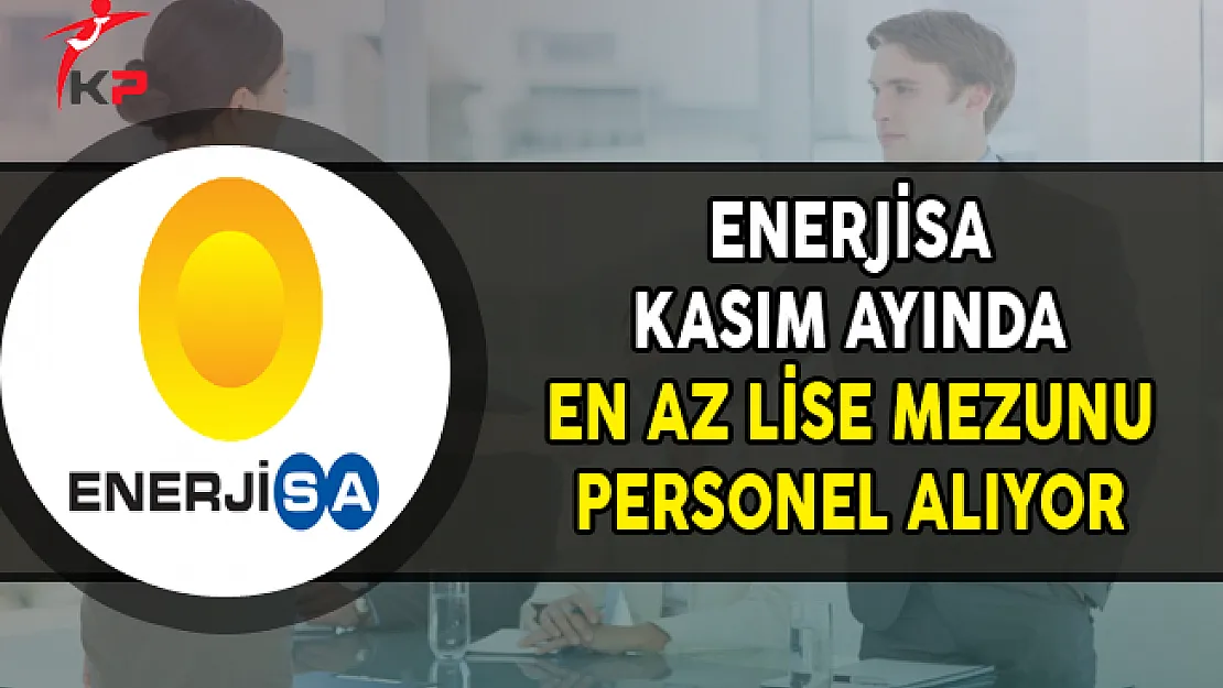Enerjisa Kasım Ayı En Az Lise Mezunu Personel Alım İlanı