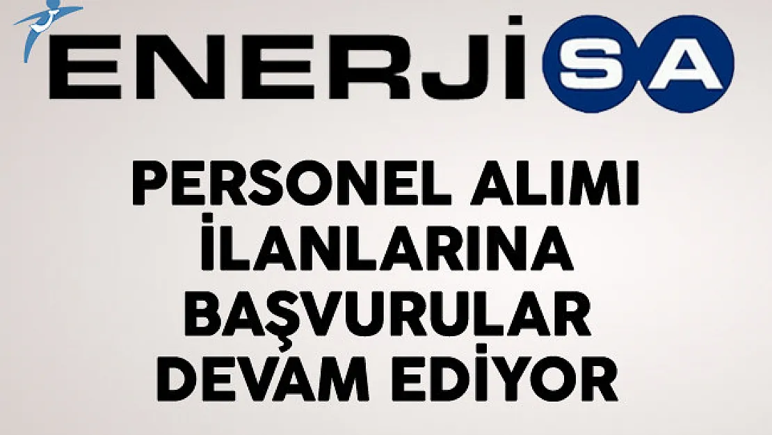 Enerjisa Personel Alımı İlanlarına Başvurular Devam Ediyor